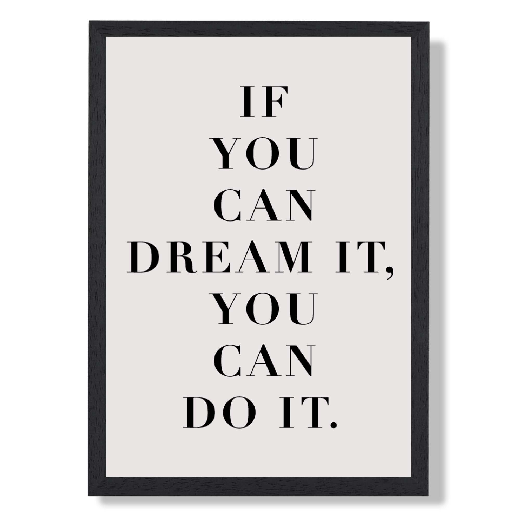 If You Can Dream It Quote Art Print print in Black Wooden Frame