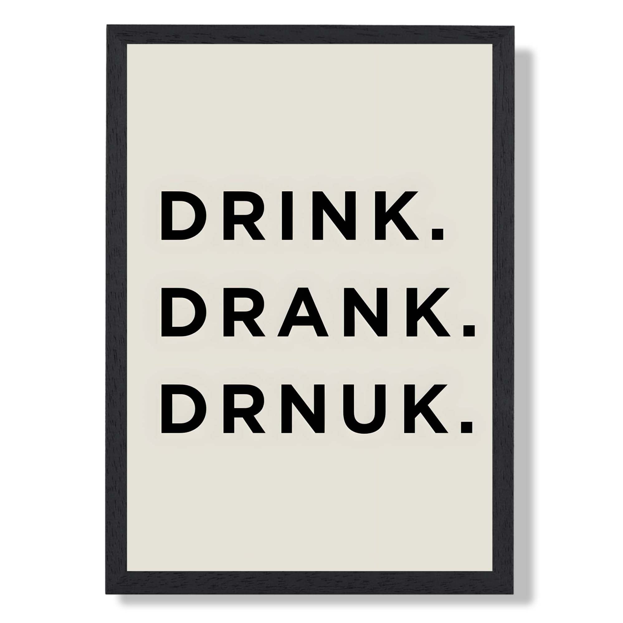 Drink Drank Drunk Funny Quote Print Art Print print in Black Wooden Frame