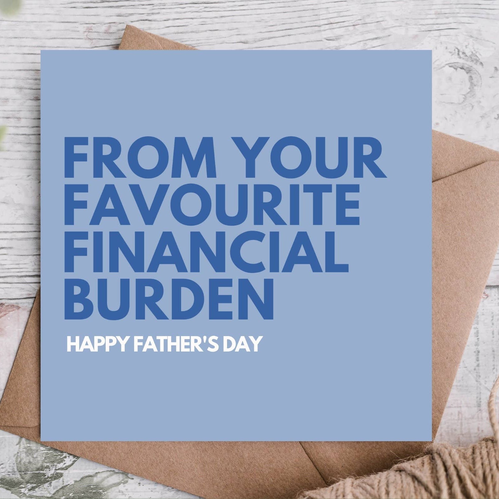 Funny Fathers Day Card from your favourite financial burden