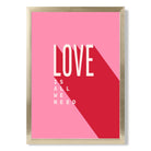 LOVE is all we Need print in Gold Wooden Frame