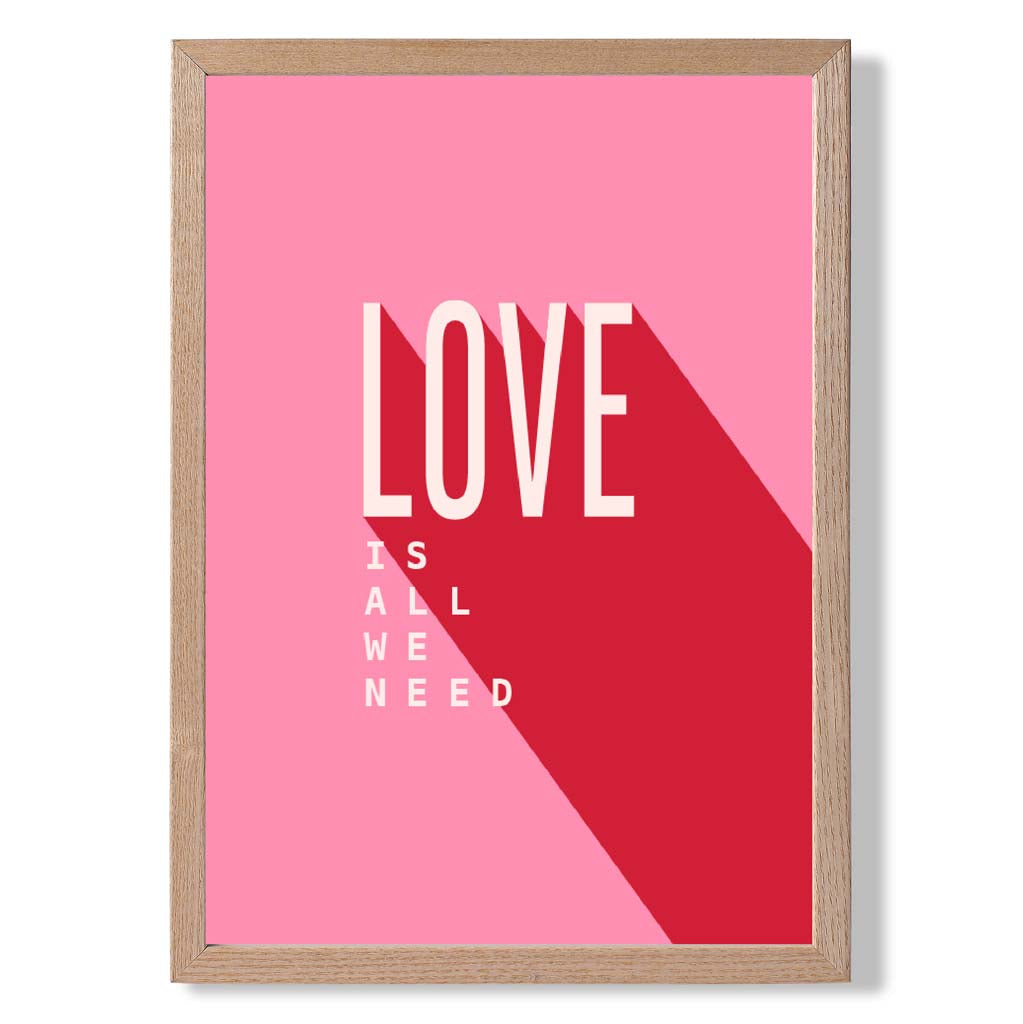 LOVE is all we Need print in Light Oak Wooden Frame