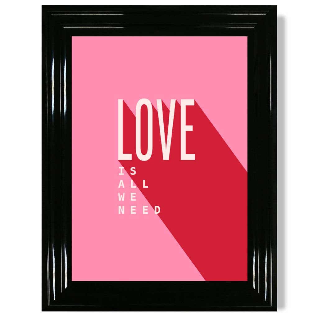 LOVE is all we Need print in Black Glossy Frame