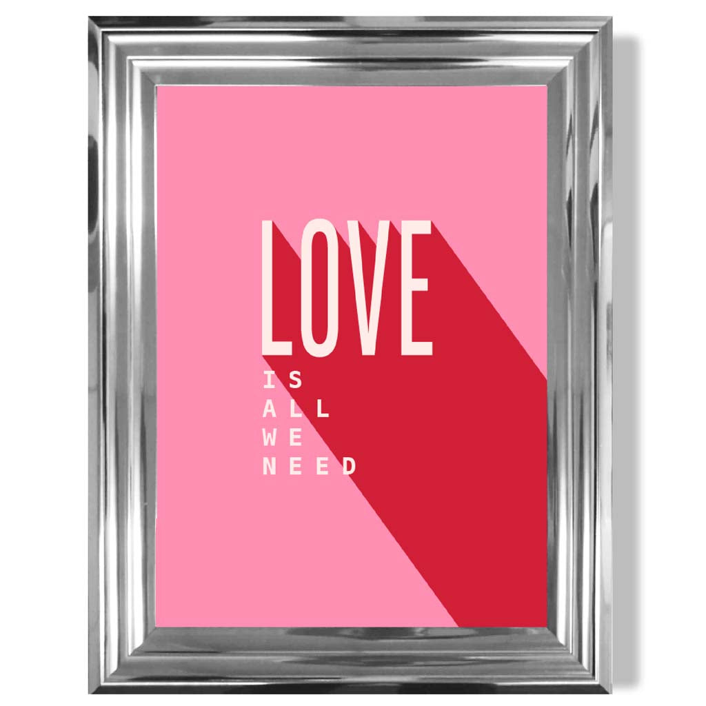 LOVE is all we Need print in Chrome Glossy Frame