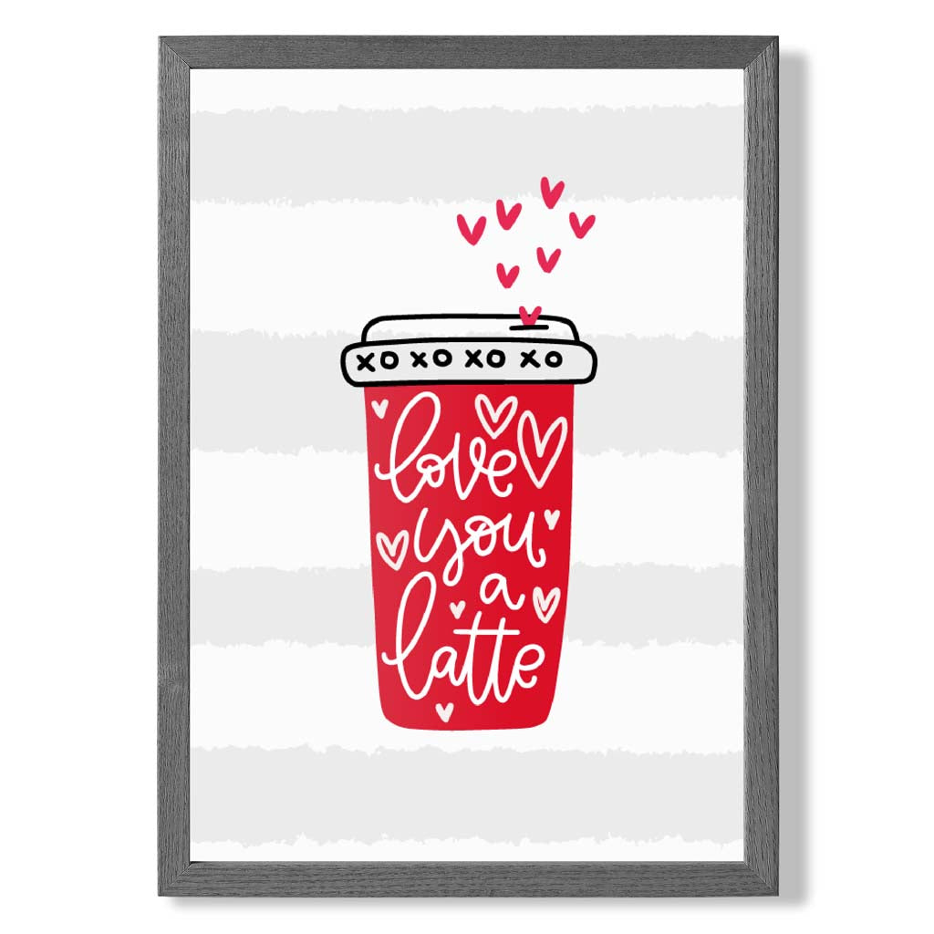 Love you a Latte print in Dark Grey Wooden Frame