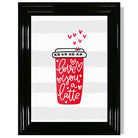 Love you a Latte print in Black Glossy Frame