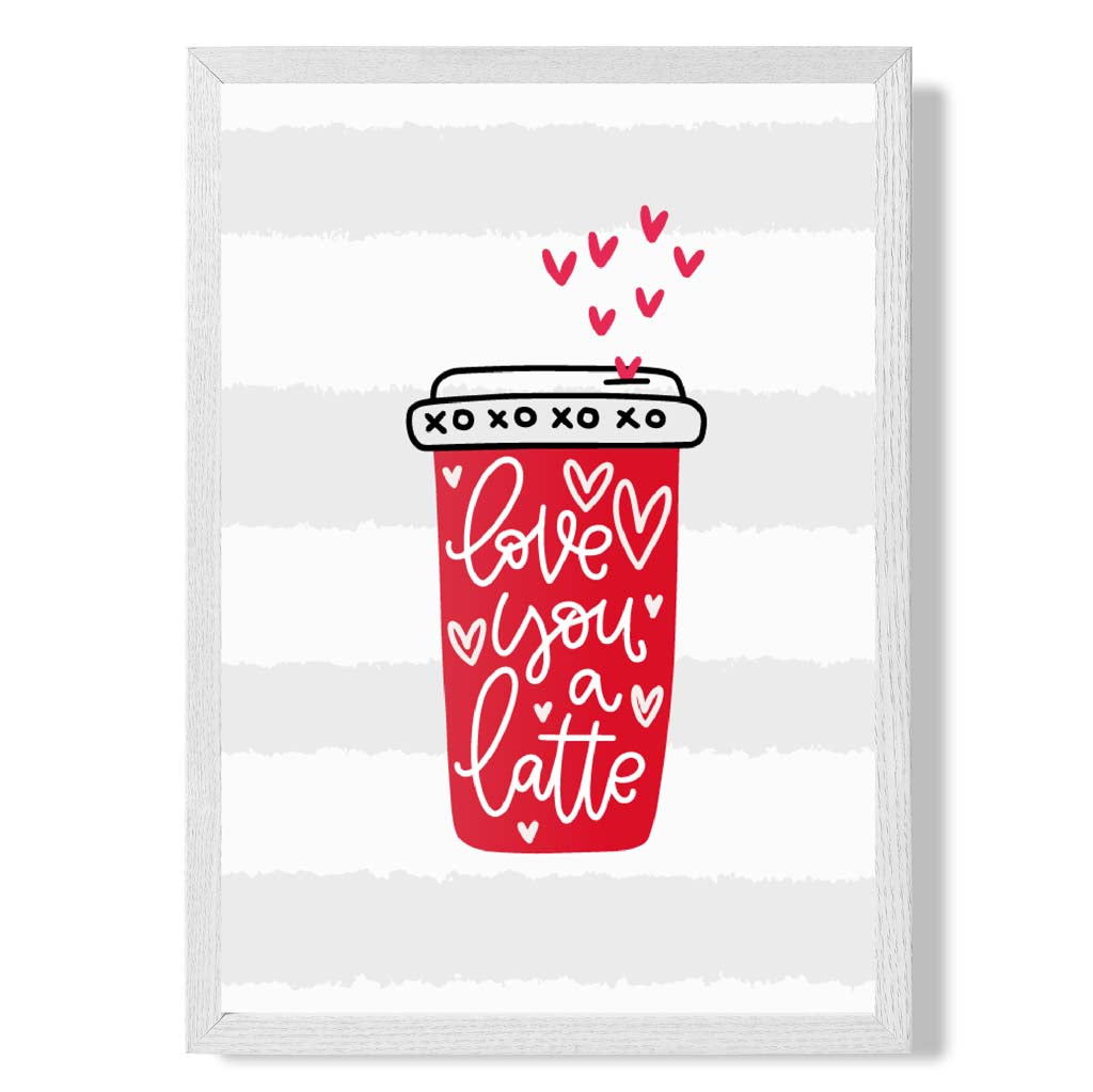 Love you a Latte print in White Wooden Frame