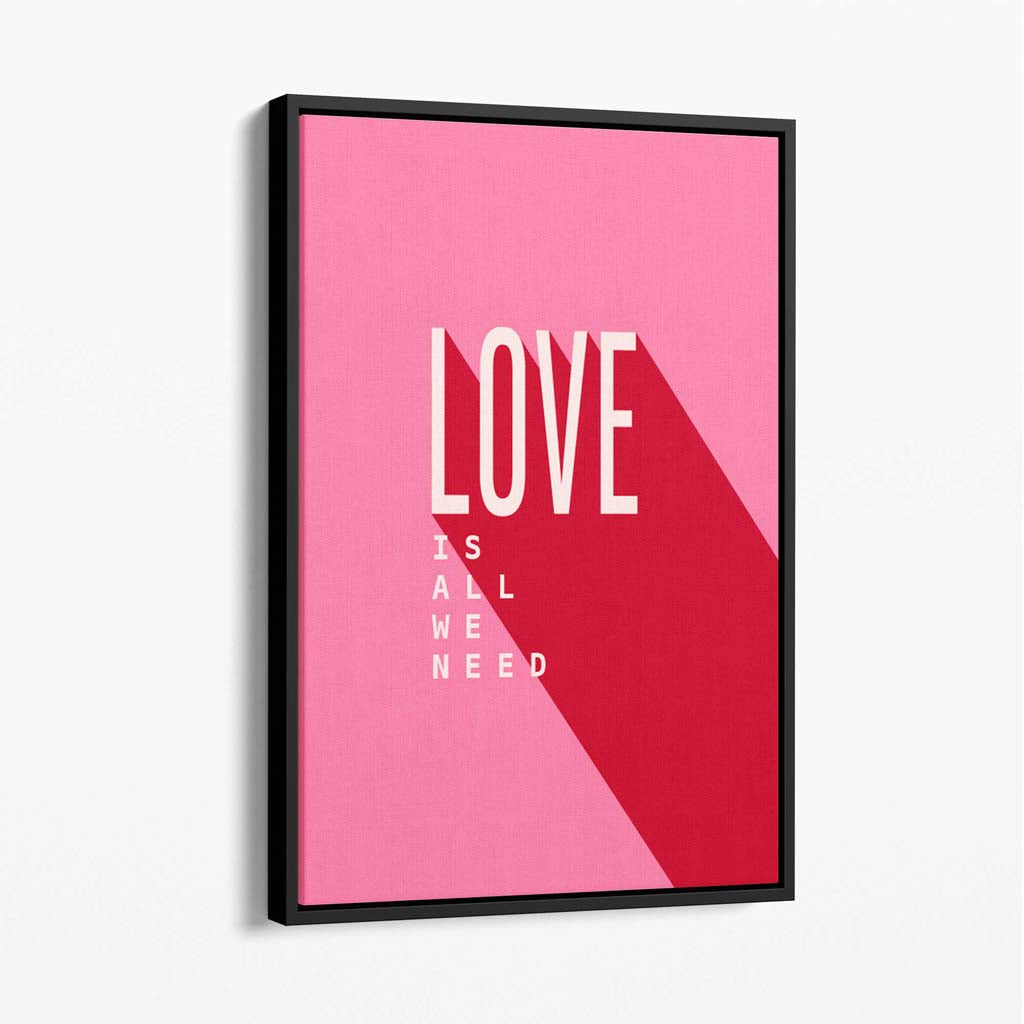 LOVE is all we Need Canvas Art Print with Black Float Frame