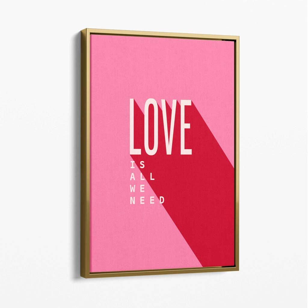 LOVE is all we Need Canvas Art Print with Gold Float Frame