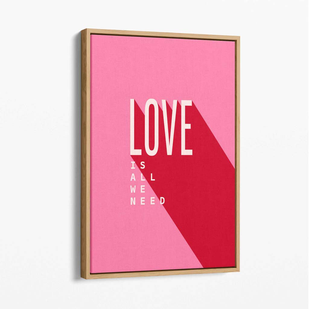 LOVE is all we Need Canvas Art Print with Oak Float Frame