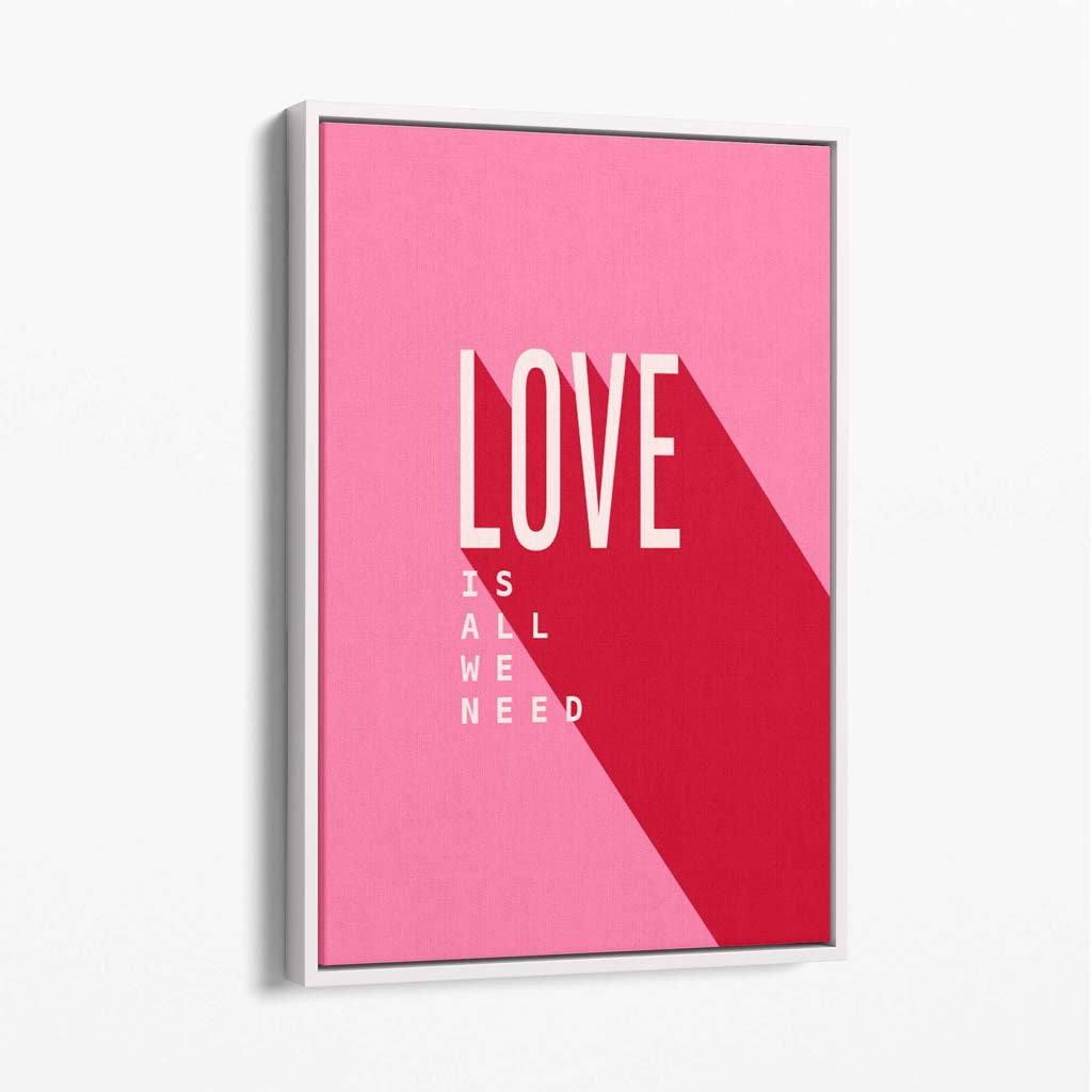 LOVE is all we Need Canvas Art Print with White Float Frame