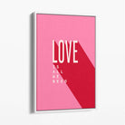 LOVE is all we Need Canvas Art Print with White Float Frame