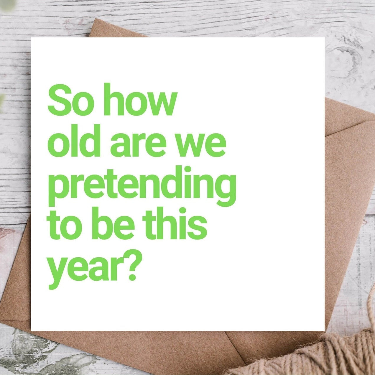 Funny Birthday Card | How old are we pretending to be?